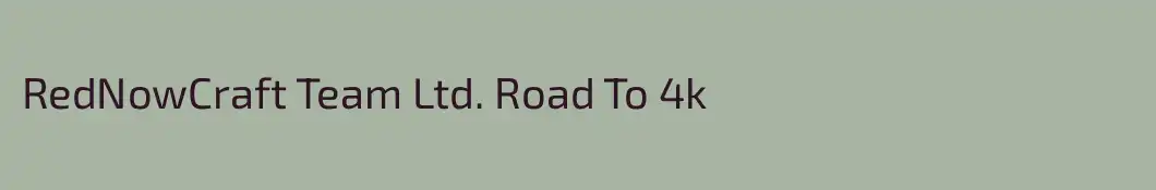RedNowCraft Team Ltd. Road To 4k